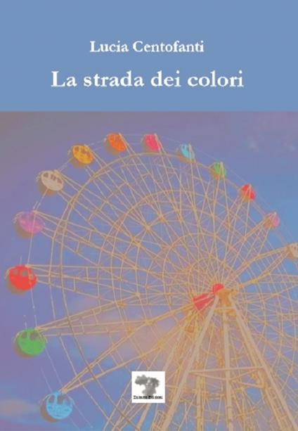 La strada dei colori - Lucia Centofanti - copertina