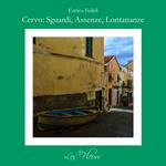 Cervo: sguardi, assenze, lontananze. Ediz. illustrata