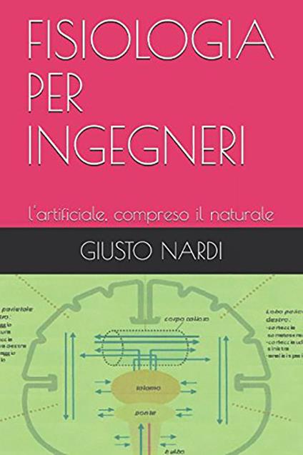 Fisiologia per ingegneri. L'artificiale, compreso il naturale - Giusto Nardi - copertina