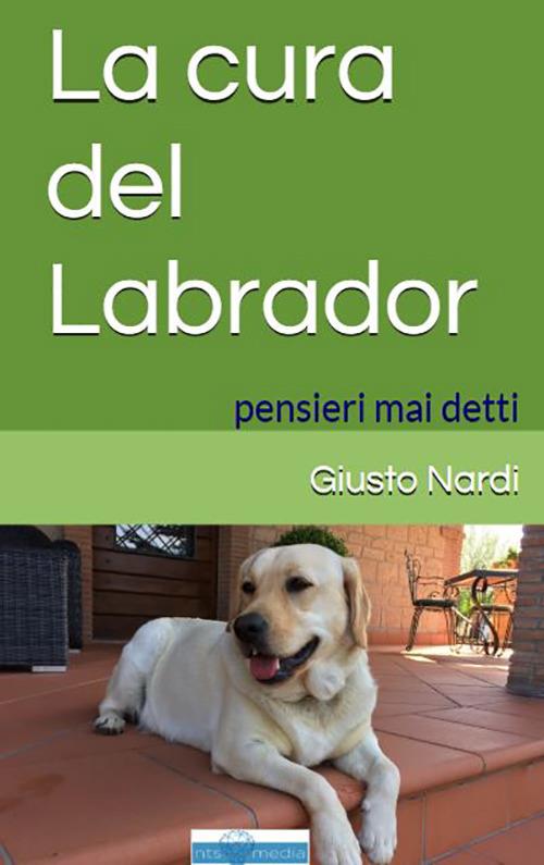 La cura del labrador. Pensieri mai detti - Giusto Nardi - copertina