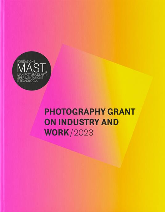 Mast photography grant on industry and work 2023. Ediz. italiana e inglese - copertina