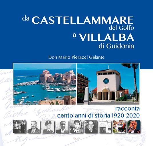 Da Castellammare del Golfo a Villalba di Guidonia. Don Mario Pieracci Galante racconta cento anni di storia 1920-2020 - Mario Pieracci Galante - copertina