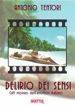 Delirio dei sensi. Cult movies dell'erotico italiano