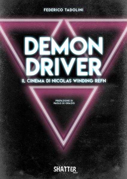 Demon driver. Il cinema di Nicolas Winding Refn - Federico Tadolini - copertina