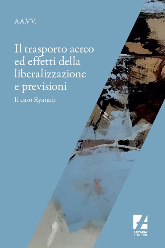 Il trasporto aereo ed effetti della liberalizzazione e previsioni. Il caso Ryanair - AA.VV. - ebook