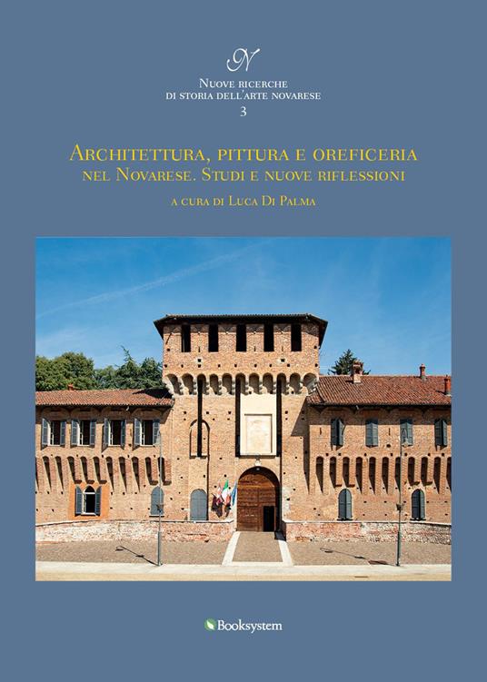 Architettura, pittura e oreficeria nel Novarese. Studi e nuove riflessioni - Jessica Gritti,Paolo Mira,Benedetta Brison - copertina