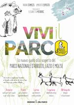 Vivi il parco. La nuova guida alla scoperta del Parco Nazionale d'Abruzzo, Lazio e Molise. Con Carta geografica