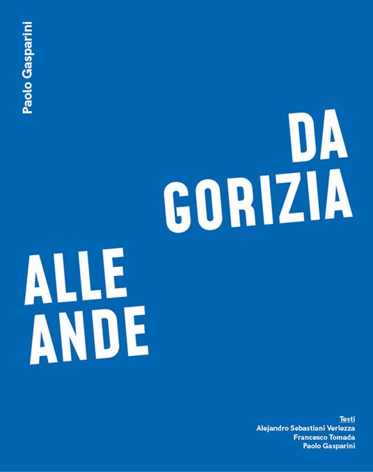 Da Gorizia alle Ande. Ediz. italiana, inglese e spagnola - Paolo Gasparini,Alejandro Sebastiani Verlezza,Francesco Tomada - copertina