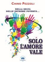 Solo l'amore vale. Nella selva delle estreme povertà...