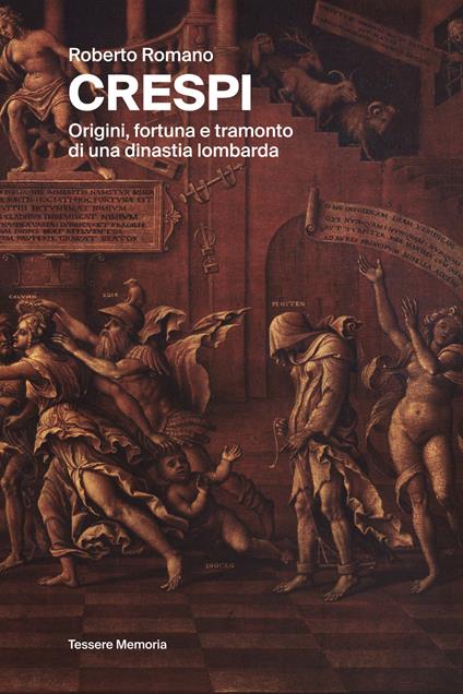 Crespi. Origini, fortuna e tramonto di una dinastia lombarda. Ediz. illustrata - Roberto Romano - copertina