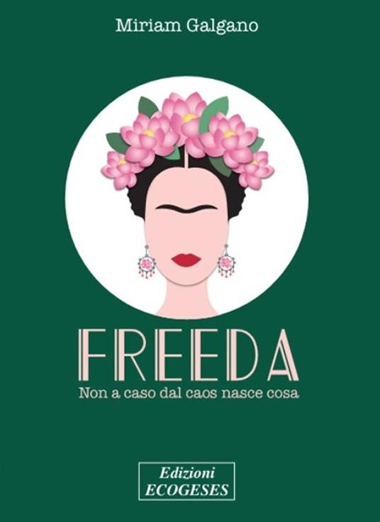 Freeda. Non a caso dal caos nasce cosa - Miriam Galgano - copertina