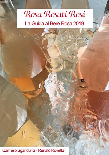 Rosa rosati rosè. La guida al bere rosa 2019 - Carmelo Sgandurra,Renato Rovetta - copertina