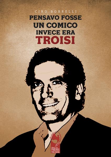 Pensavo fosse un comico, invece era Troisi - Ciro Borrelli - copertina