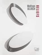 Wolfram Ullrich. Reliefs. Catalogo della mostra (Lissone, 23 febbraio-21 aprile 2019). Ediz. italiana e inglese