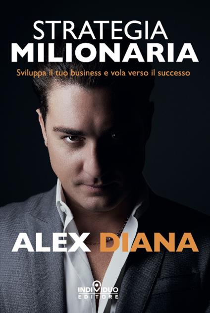 Strategia milionaria. Sviluppa il tuo business e vola verso il successo - Alex Diana - copertina