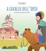 A cavallo dell'orso. Il racconto di san Romedio. Ediz. illustrata