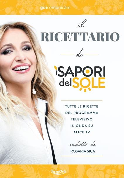 Il ricettario de «I Sapori del Sole». Tutte le ricette del programma televisivo in onda su Alice Tv condotto da Rosaria Sica - copertina