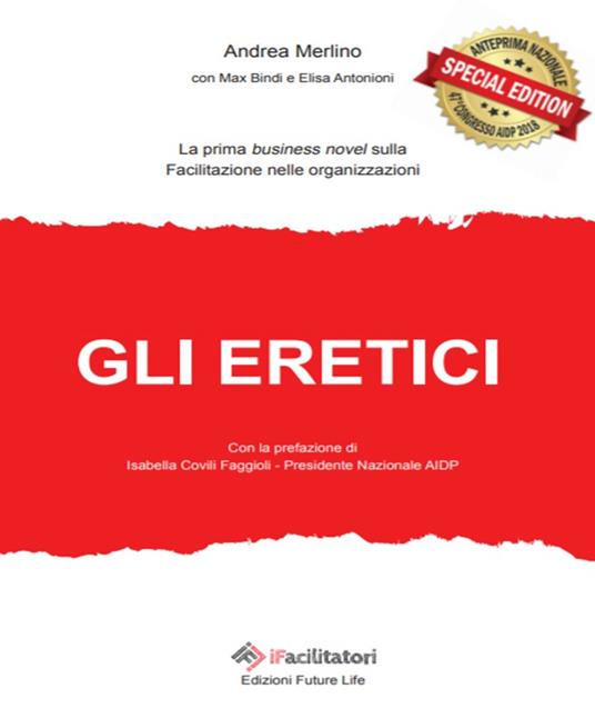 Gli eretici. La prima business novel sulla facilitazione nelle organizzazioni - Andrea Merlino,Elisa Antonioni,Max Bindi - copertina