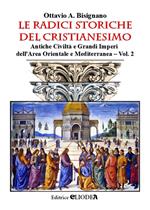 Le radici storiche del cristianesimo. Ediz. illustrata. Vol. 2: Antiche civiltà e grandi imperi dell'area orientale e mediterranea.