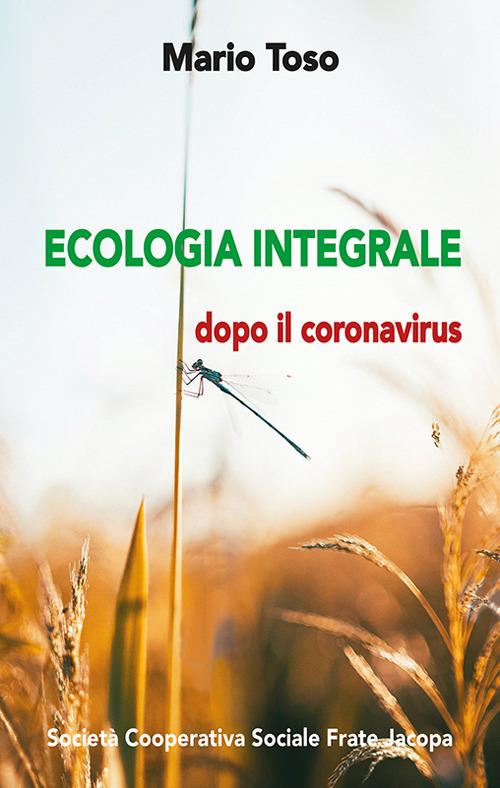 Ecologia integrale. Dopo il coronavirus - Mario Toso - copertina