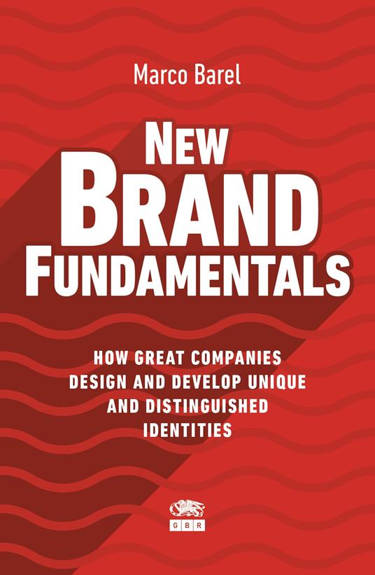 New Brand Fundamentals. How great companies design and develop unique and distinguished identities - Marco Barel - copertina