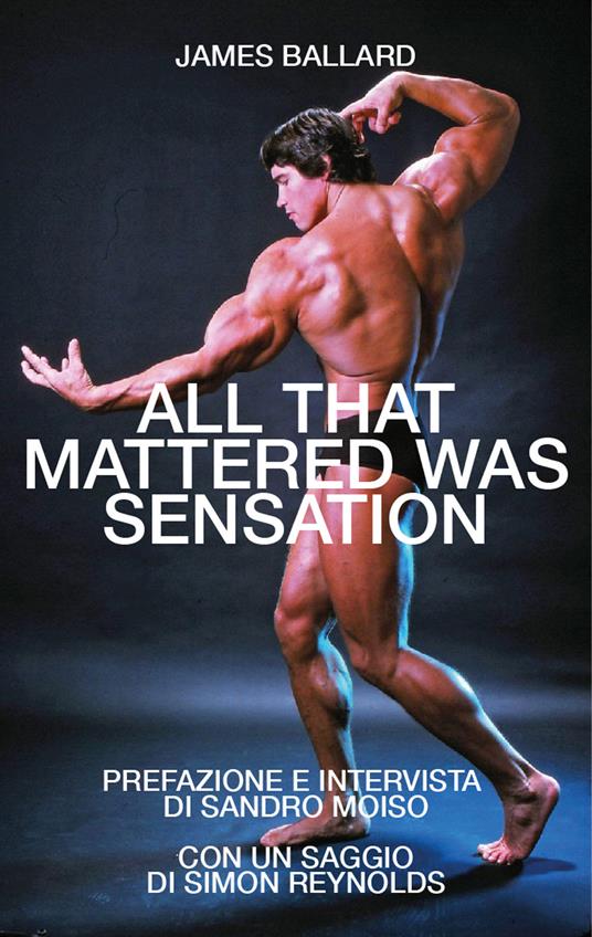 All that mattered was sensation. Ediz. inglese e italiana - James Graham Ballard,Sandro Moiso - copertina