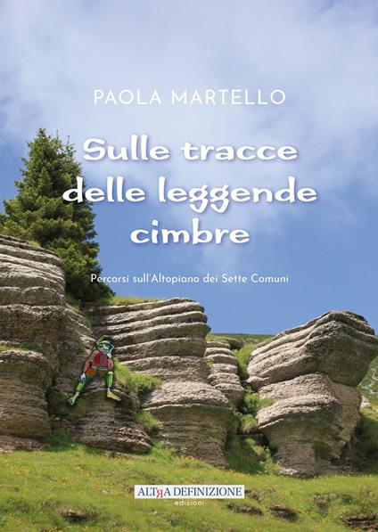 Sulle tracce delle leggende cimbre. Percorsi sull'Altopiano dei Sette Comuni - Paola Martello - copertina