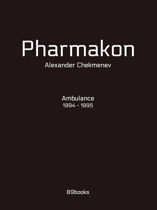 Pharmakon. Ambulance 1994-1995. Ediz. illustrata - Alexander Chekmenev - copertina