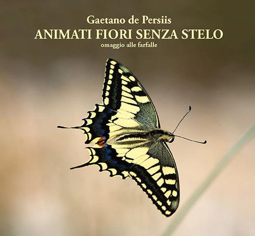 Animati fiori senza stelo. Omaggio alle farfalle - Gaetano De Persiis - copertina