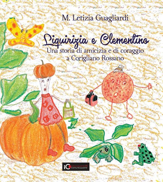 Liquirizia e Clementino. Una storia di amicizia e di coraggio a Corigliano Rossano. Ediz. illustrata - Maria Letizia Guagliardi - copertina