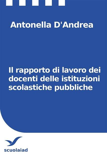Il rapporto di lavoro dei docenti delle istituzioni scolastiche pubbliche - Antonella D'Andrea - ebook