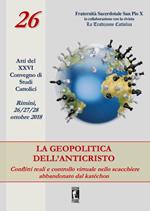 La geopolitica dell'Anticristo: conflitti reali e controllo virtuale nello scacchiere abbandonato dal katéchon. Atti del XXVI Convegno di studi cattolici (Rimini, 26-27-28 ottobre 2018)