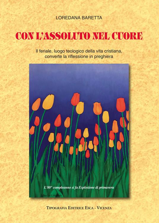 Con l'assoluto nel cuore. Il feriale, luogo teologico della vita cristiana, converte la riflessione in preghiera - Loredana Baretta - copertina