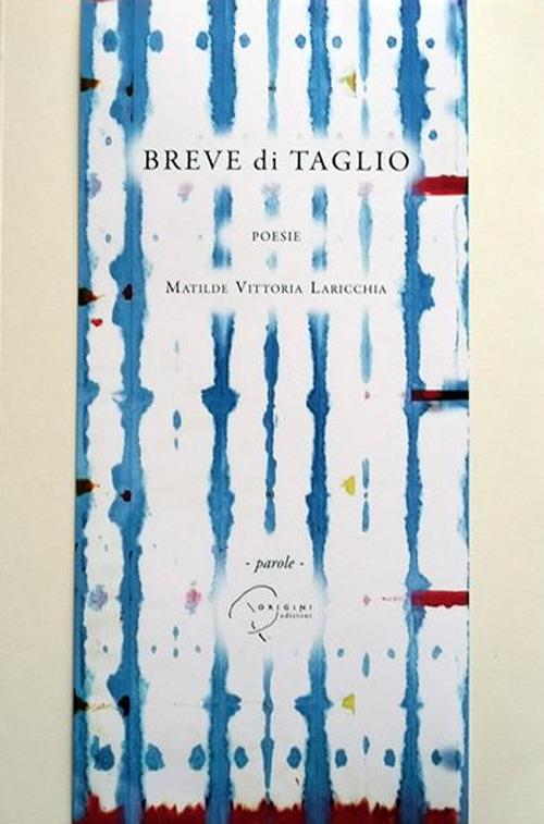 Breve di taglio. Ediz. italiana e inglese. Con stampe - Matilde Vittoria Laricchia - copertina