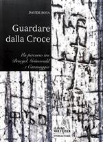 Guardare dalla croce. Un percorso tra Bruegel, Grunewald e Caravaggio