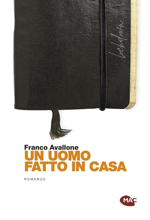 Un uomo fatto in casa - Franco Avallone - Libro - Mac - | IBS