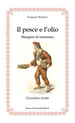 Il pesce e l'olio. Mangiare di Scammaro. Curiosità e ricette