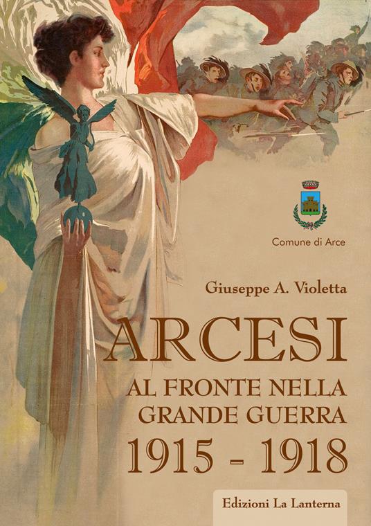 Arcesi al fronte nella Grande Guerra 1915-1918 - Giuseppe Antonio Violetta - copertina