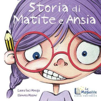 Storia di matite e ansia. Ediz. illustrata - Laura Feci Moraja - Libro -  Casa Editrice Le Maghette - Emozionante