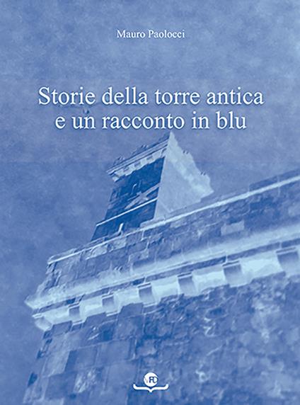 Storie della torre antica e un racconto in blu - Mauro Paolocci - copertina