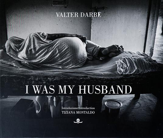 I was my husband. Ediz. italiana e inglese - Valter Darbe - copertina