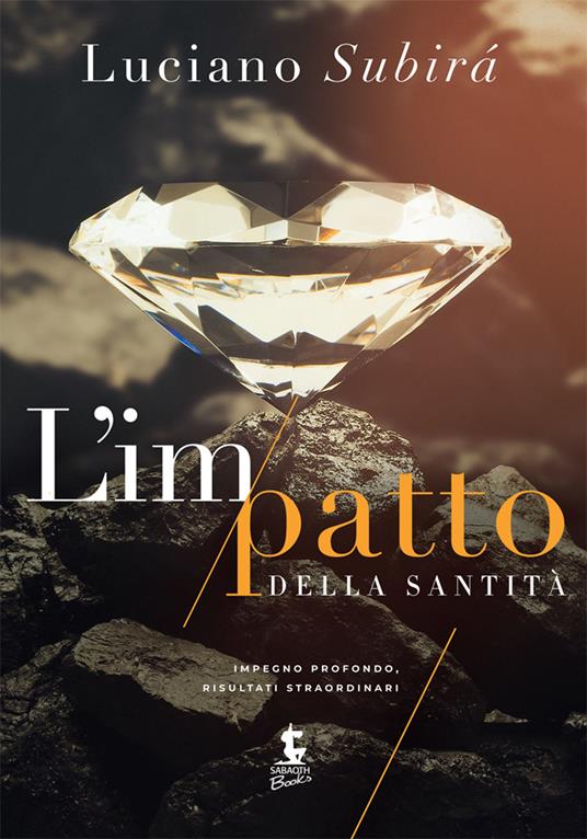 L'impatto della santità. Impegno profondo, risultati straordinari. Ediz. italiana e inglese - Luciano Subirà - copertina