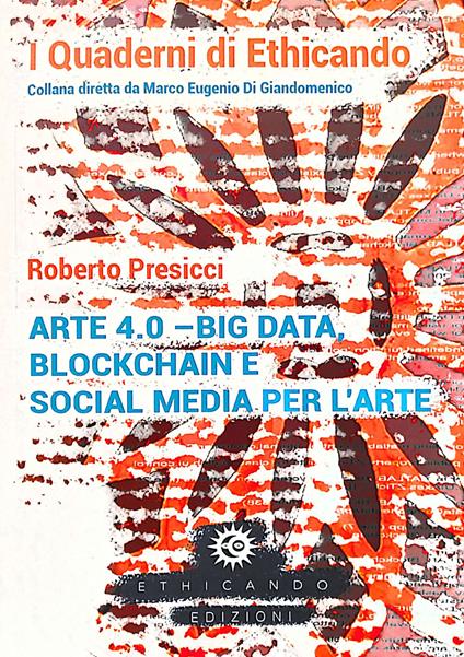 Arte 4.0. Big data, blockchain e social media per l'arte - Roberto Presicci - copertina