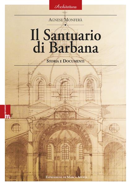 Il Santuario di Barbana. Storia e documenti - Agnese Monferà - copertina