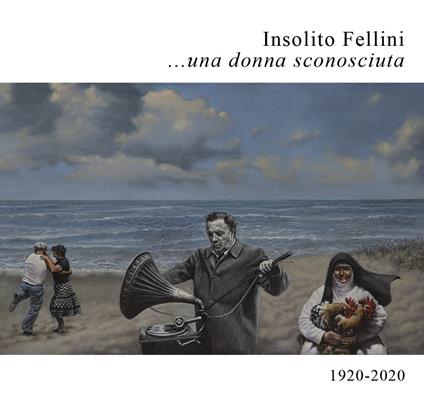 Insolito Fellini... una donna sconosciuta. 1920-2020 - copertina