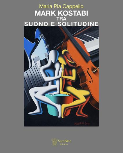 Mark Kostabi tra suono e solitudine. Ediz. italiana e inglese - Maria Pia Cappello - copertina