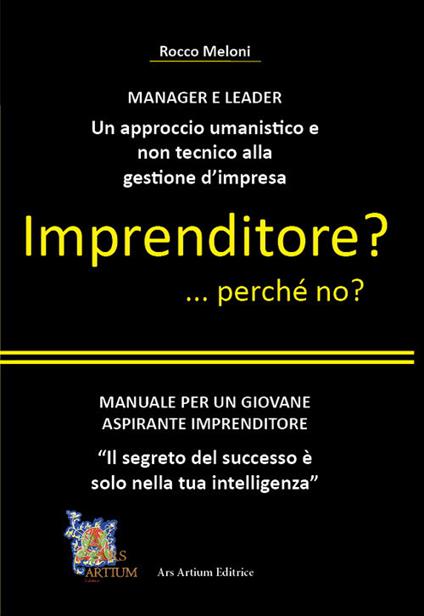 Imprenditore? ... perché no? Manuale per un giovane aspirante imprenditore - Rocco Meloni - copertina