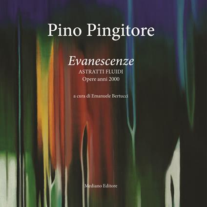 Pino Pingitore. Evanescenze. Astratti fluidi. Opere anni 2000. Ediz. illustrata - copertina