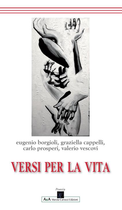 Versi per la vita - Eugenio Borgioli,Graziella Cappelli,Carlo Prosperi - copertina