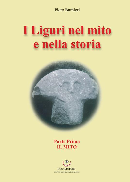 I Liguri nel mito e nella storia. Vol. 1: mito, Il. - Piero Barbieri - copertina